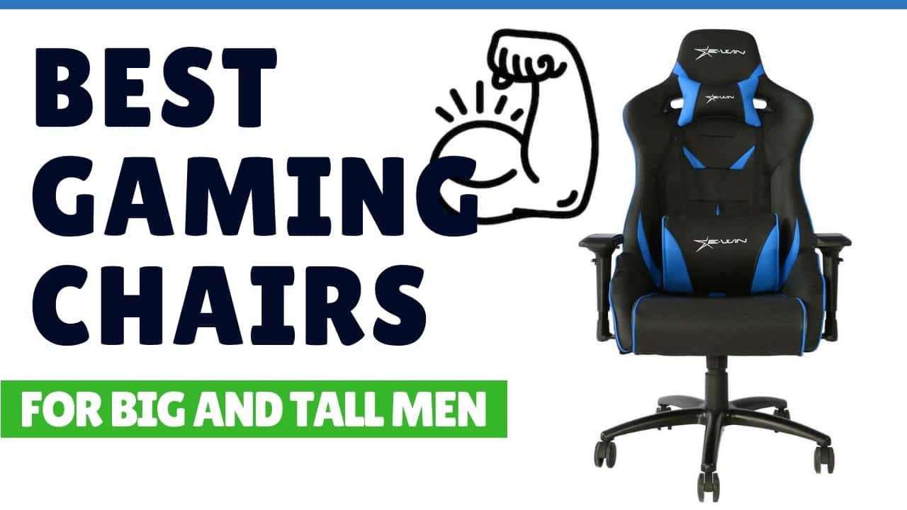 7 Best Gaming Chairs For Big And Tall Men Ultra Large Seats